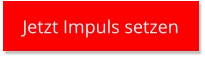 Jetzt Impuls setzen Jetzt Impuls setzen
