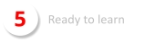 5 Ready to learn