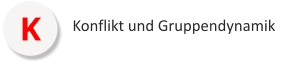 K Konflikt und Gruppendynamik