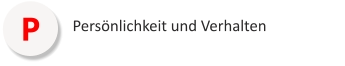 P Persönlichkeit und Verhalten