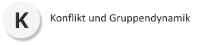 K Konflikt und Gruppendynamik