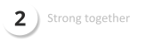 2 Strong together