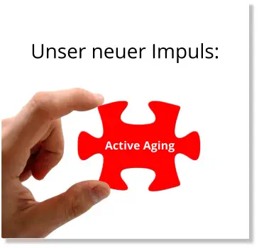 Unser neuer Impuls: Active Aging