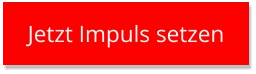 Jetzt Impuls setzen Jetzt Impuls setzen