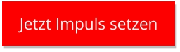 Jetzt Impuls setzen Jetzt Impuls setzen
