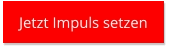 Jetzt Impuls setzen Jetzt Impuls setzen