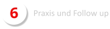 6 Praxis und Follow up