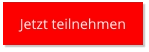Jetzt teilnehmen Jetzt teilnehmen
