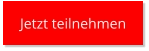 Jetzt teilnehmen Jetzt teilnehmen