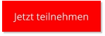 Jetzt teilnehmen Jetzt teilnehmen
