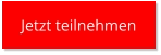 Jetzt teilnehmen Jetzt teilnehmen